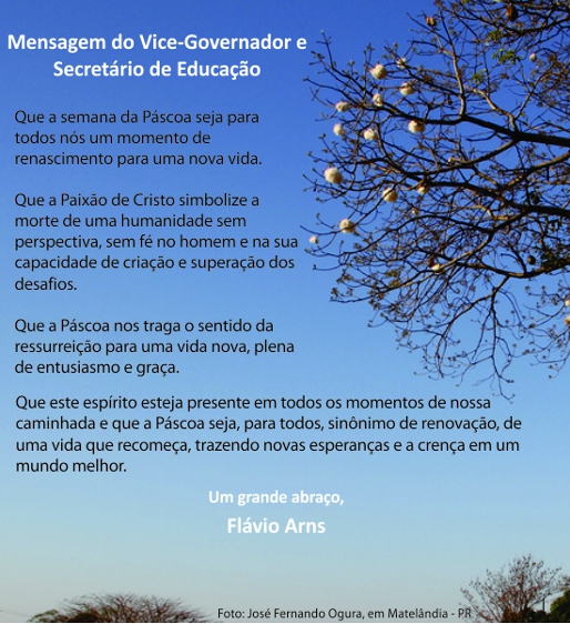 O vice-governador e secretário de Estado da Educação, Flávio Arns, em mensagem gravada, deseja uma Feliz Páscoa para todos os alunos, pais, profissionais da educação e comunidade escolar do Paraná.