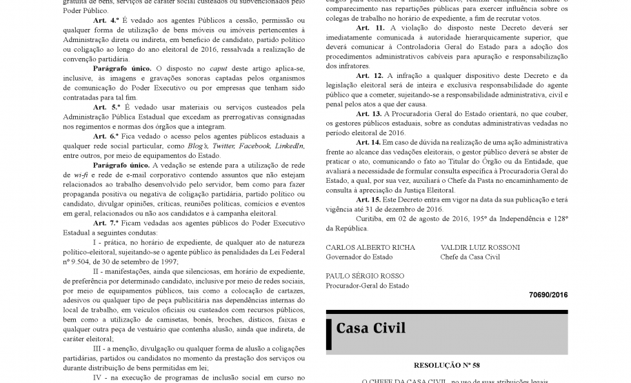 O governador Beto Richa assinou nesta terça-feira (2) o decreto que orienta os servidores do Estado sobre condutas vedadas a agentes públicos durante o período eleitoral. O documento registra quais são os impedimentos com relação à utilização de bens e serviços públicos e atos pessoais, além de outras orientações.
