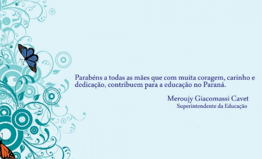 A superintendente da Educação, Meroujy Giacomassi Cavet, deseja um Feliz Dia das Mães para todas as mães do Paraná
